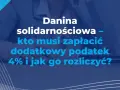 Danina solidarnościowa – kto musi zapłacić dodatkowy podatek 4% i jak go rozliczyć? Wyjaśniamy, czy ryczałt jest objęty tym podatkiem.