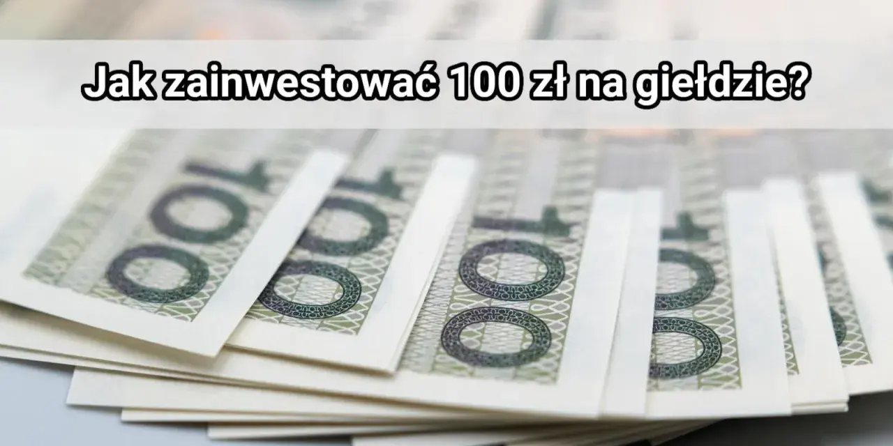 Stos banknotów 100 zł. Dowiedz się, jak zainwestować 100 zł na giełdzie i zacząć pomnażać swoje oszczędności.