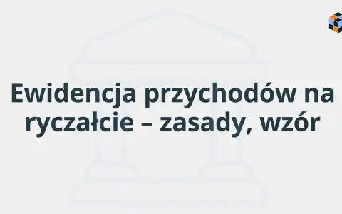 Ewidencja przychodów na ryczałcie – zasady, wzór. Dowiedz się, co można odliczyć na ryczałcie i jak prowadzić rejestr.
