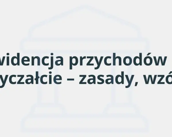 Ewidencja przychodów na ryczałcie – zasady, wzór. Dowiedz się, co można odliczyć na ryczałcie i jak prowadzić rejestr.